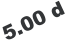 5.00 d