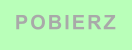 POBIERZ