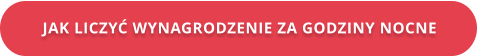 JAK LICZYĆ WYNAGRODZENIE ZA GODZINY NOCNE